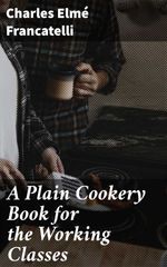 bw-a-plain-cookery-book-for-the-working-classes-good-press-4057664655370