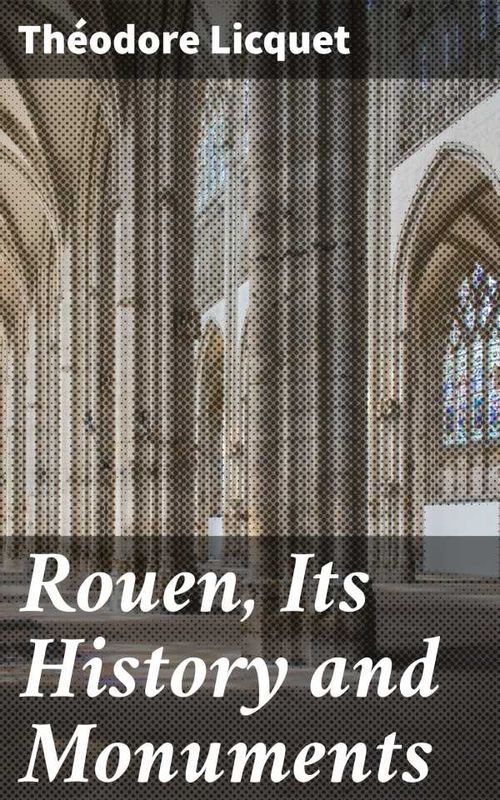 Rouen Its History and Monuments