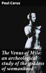 bw-the-venus-of-milo-an-archeological-study-of-the-goddess-of-womanhood-good-press-4064066247232