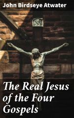 bw-the-real-jesus-of-the-four-gospels-good-press-4057664593863