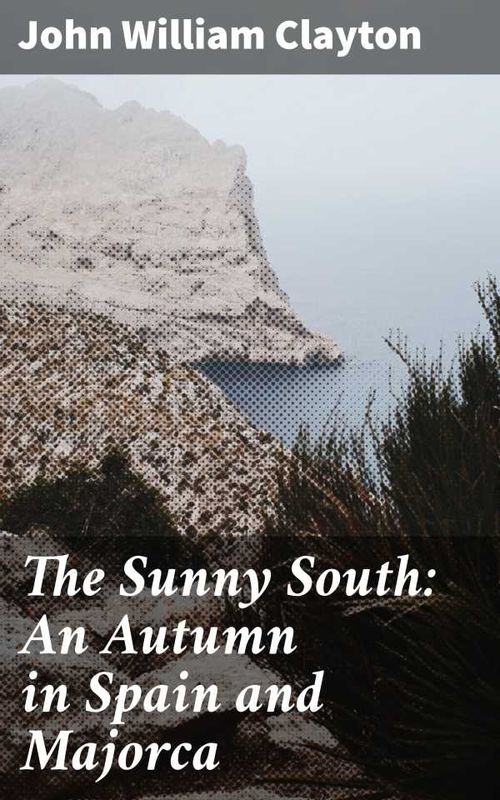 The Sunny South An Autumn in Spain and Majorca