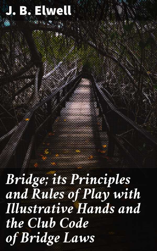 bw-bridge-its-principles-and-rules-of-play-with-illustrative-hands-and-the-club-code-of-bridge-laws-good-press-4057664594679