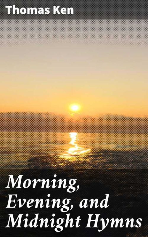 Morning Evening and Midnight Hymns