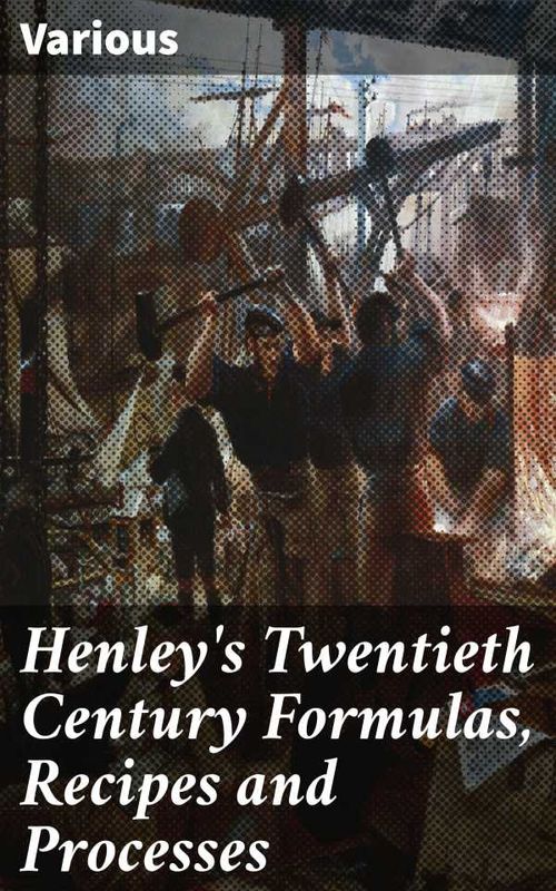 Henleys Twentieth Century Formulas Recipes and Processes