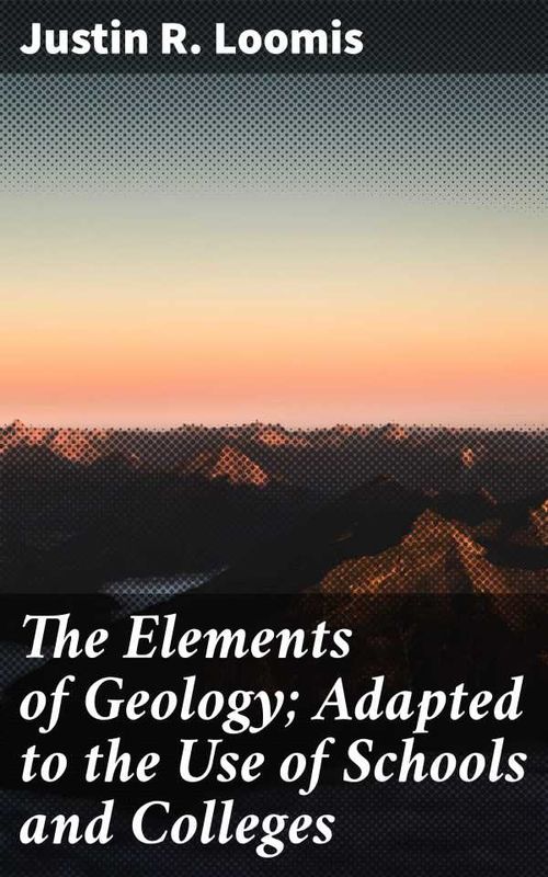 The Elements of Geology Adapted to the Use of Schools and Colleges