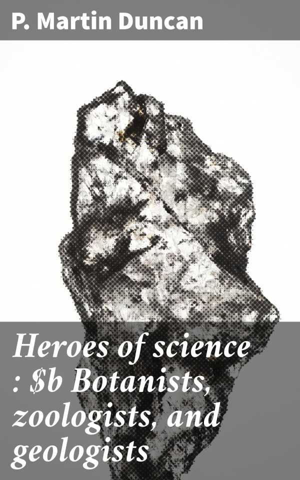 bw-heroes-of-science-botanists-zoologists-and-geologists-good-press-4066339534957