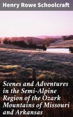 bw-scenes-and-adventures-in-the-semialpine-region-of-the-ozark-mountains-of-missouri-and-arkansas-good-press-4057664595034