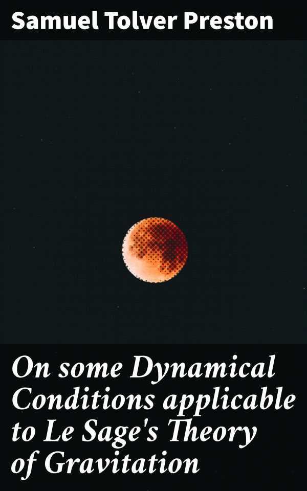 bw-on-some-dynamical-conditions-applicable-to-le-sages-theory-of-gravitation-good-press-4064066421434