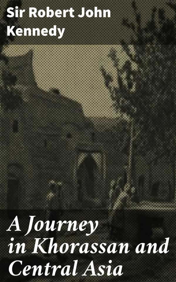 bw-a-journey-in-khorassan-and-central-asia-good-press-4064066061654