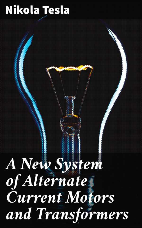 bw-a-new-system-of-alternate-current-motors-and-transformers-good-press-4064066422776