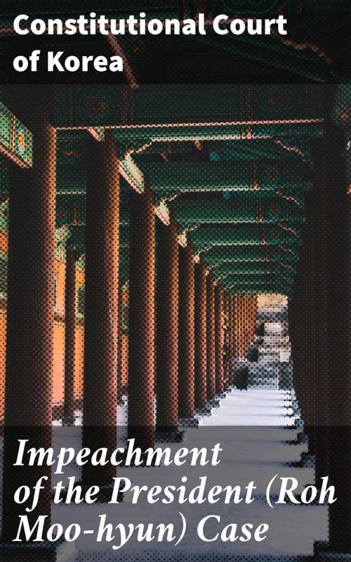 Impeachment of the President Roh Moohyun Case