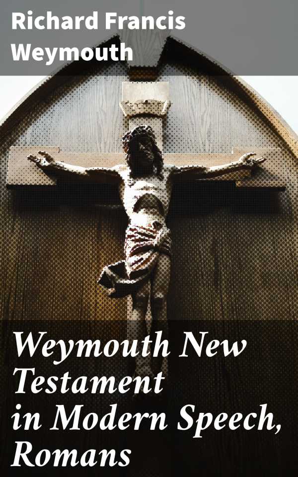 bw-weymouth-new-testament-in-modern-speech-romans-good-press-4064066091057