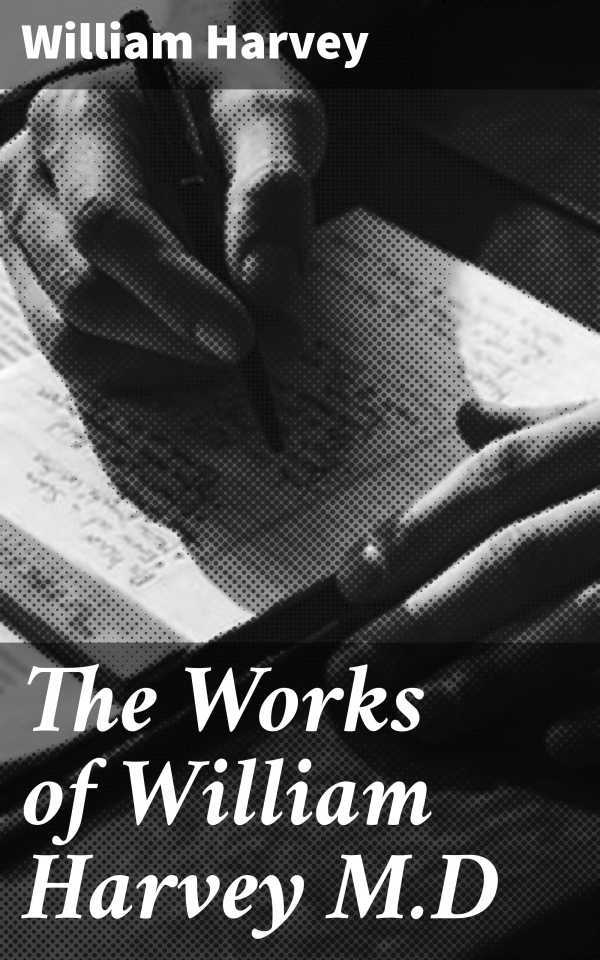 bw-the-works-of-william-harvey-md-good-press-4064066134532