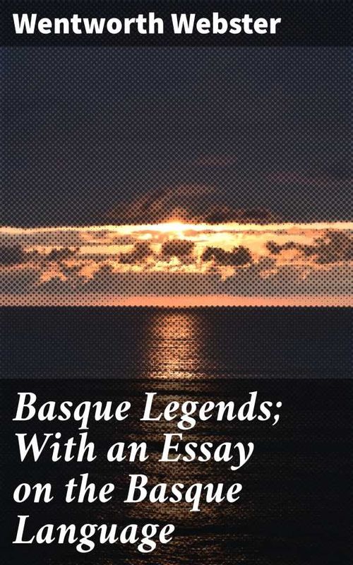 Basque Legends With an Essay on the Basque Language