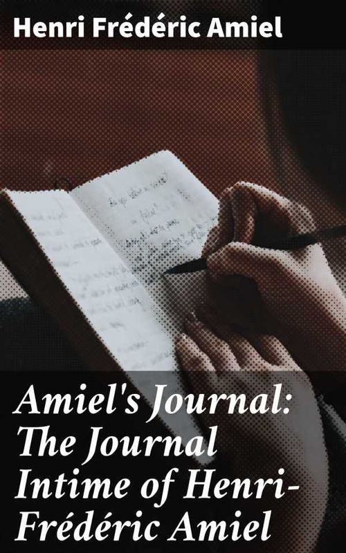 Amiels Journal The Journal Intime of HenriFrédéric Amiel