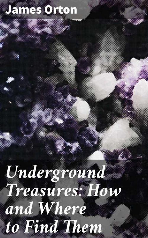 Underground Treasures How and Where to Find Them