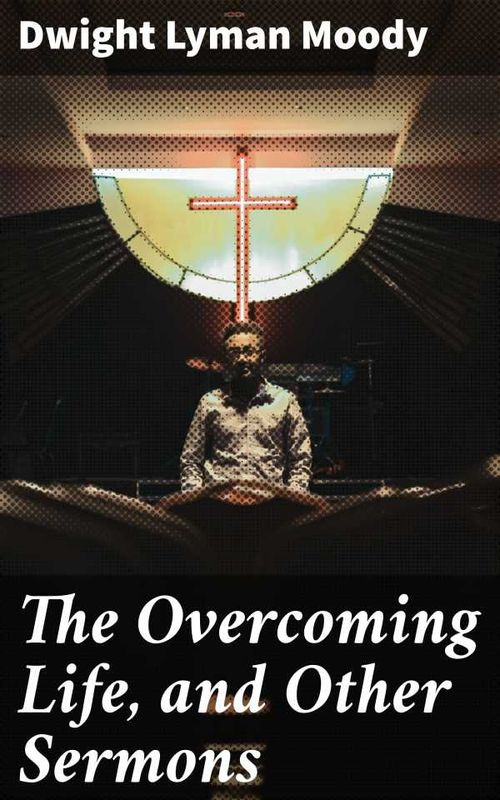 The Overcoming Life and Other Sermons