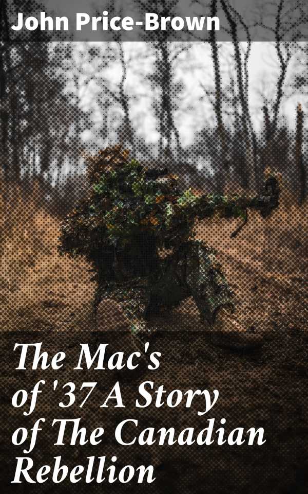 bw-the-macs-of-37-a-story-of-the-canadian-rebellion-good-press-4064066357573