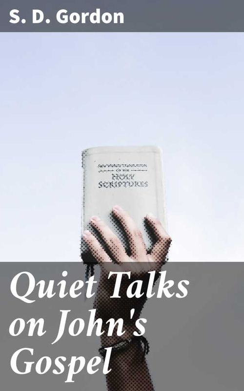 Quiet Talks on Johns Gospel