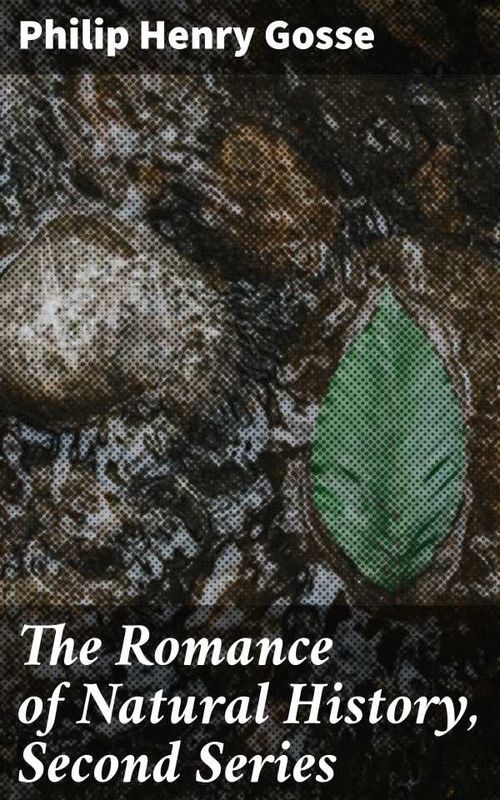 The Romance of Natural History Second Series