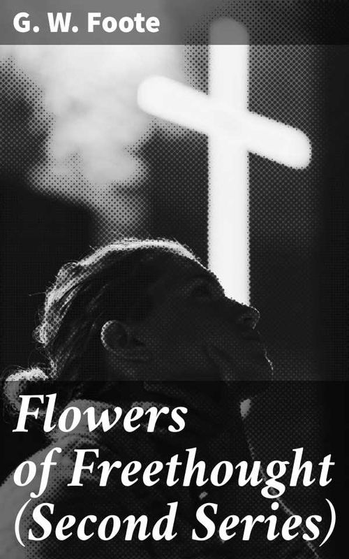 Flowers of Freethought Second Series