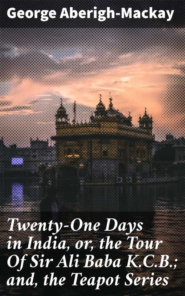 bw-twentyone-days-in-india-or-the-tour-of-sir-ali-baba-kcb-and-the-teapot-series-good-press-4057664586629