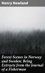 bw-forest-scenes-in-norway-and-sweden-being-extracts-from-the-journal-of-a-fisherman-good-press-4064066420666