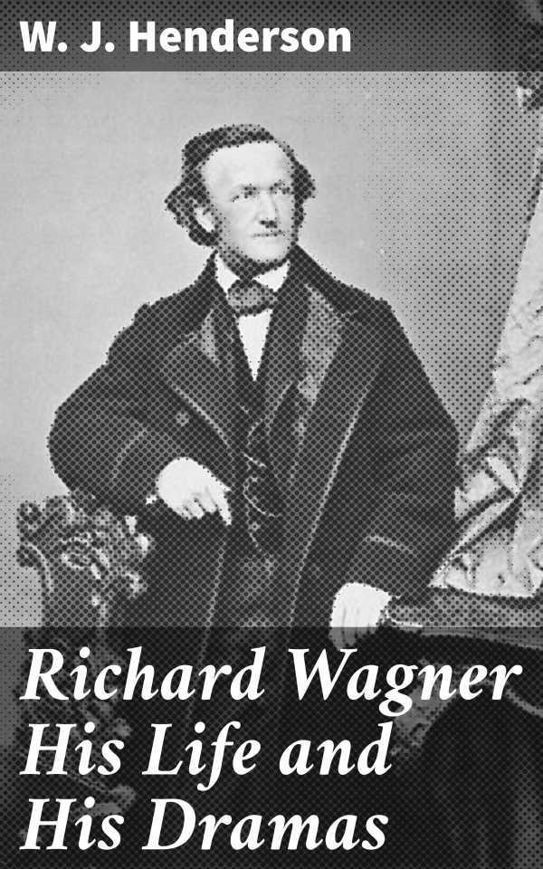 bw-richard-wagner-his-life-and-his-dramas-good-press-4064066234812