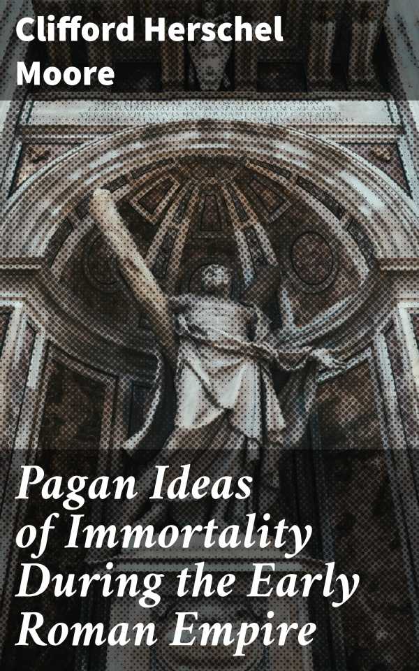 bw-pagan-ideas-of-immortality-during-the-early-roman-empire-good-press-4064066232580