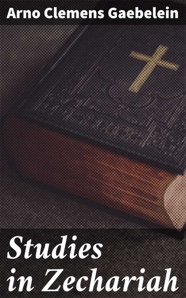 bw-studies-in-zechariah-good-press-4064066237462