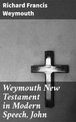 bw-weymouth-new-testament-in-modern-speech-john-good-press-4064066091071