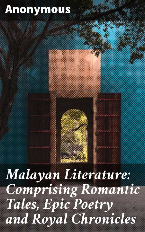 bw-malayan-literature-comprising-romantic-tales-epic-poetry-and-royal-chronicles-good-press-4064066181758