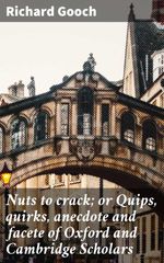 bw-nuts-to-crack-or-quips-quirks-anecdote-and-facete-of-oxford-and-cambridge-scholars-good-press-4064066186210
