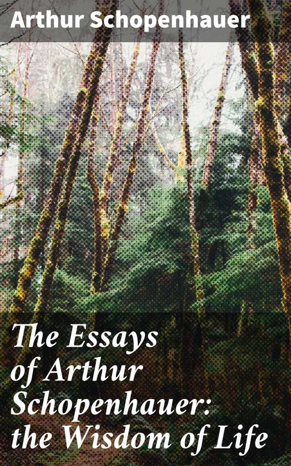 bw-the-essays-of-arthur-schopenhauer-the-wisdom-of-life-good-press-4057664096296