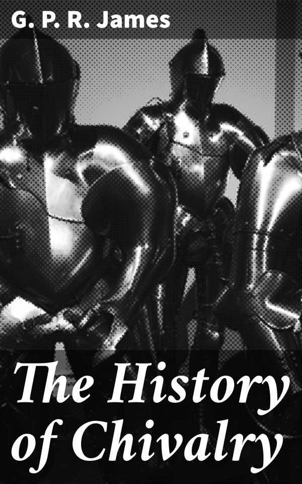 bw-the-history-of-chivalry-good-press-4064066157272