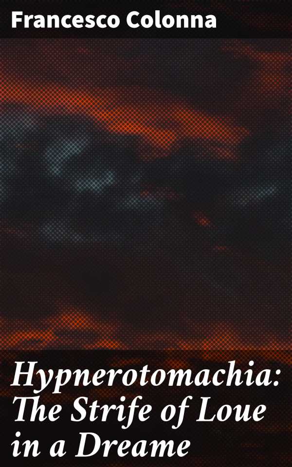 bw-hypnerotomachia-the-strife-of-loue-in-a-dreame-good-press-4057664119551