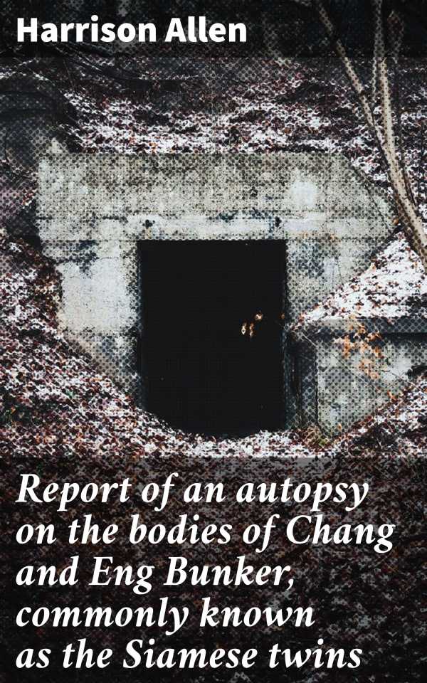 bw-report-of-an-autopsy-on-the-bodies-of-chang-and-eng-bunker-commonly-known-as-the-siamese-twins-good-press-4064066429898