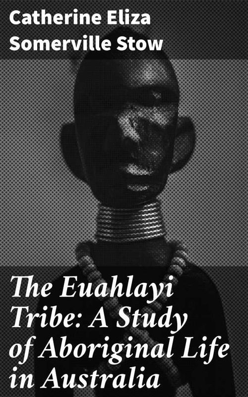 The Euahlayi Tribe A Study of Aboriginal Life in Australia