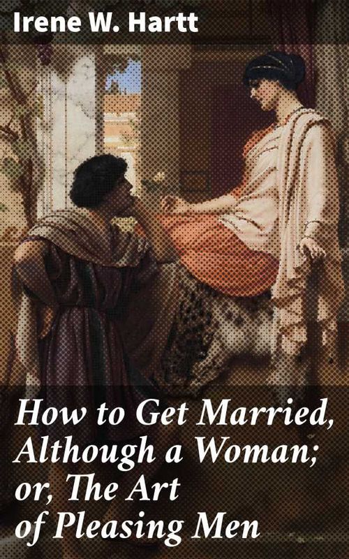 How to Get Married Although a Woman or The Art of Pleasing Men