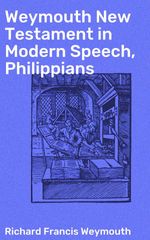 bw-weymouth-new-testament-in-modern-speech-philippians-good-press-4064066091002