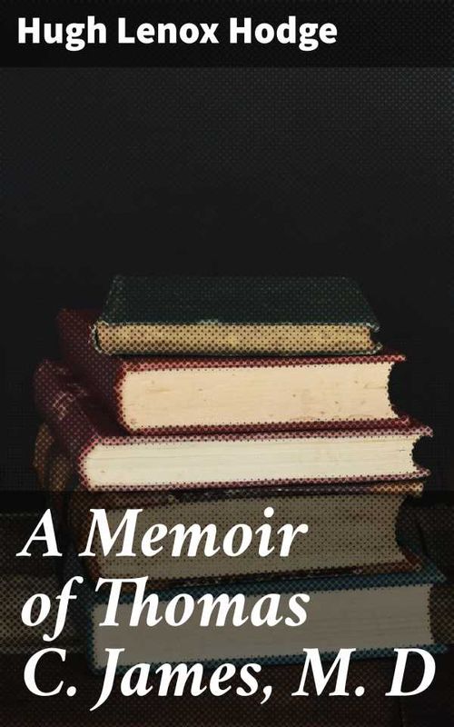 A Memoir of Thomas C James M D