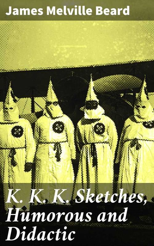 K K K Sketches Humorous and Didactic