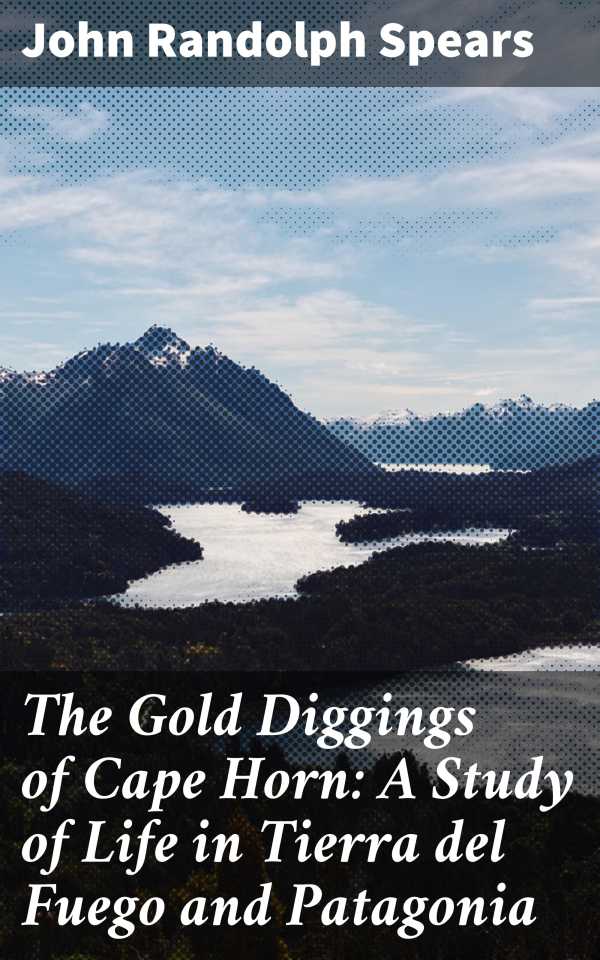 bw-the-gold-diggings-of-cape-horn-a-study-of-life-in-tierra-del-fuego-and-patagonia-good-press-4064066205706