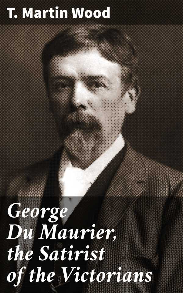 bw-george-du-maurier-the-satirist-of-the-victorians-good-press-4064066212780