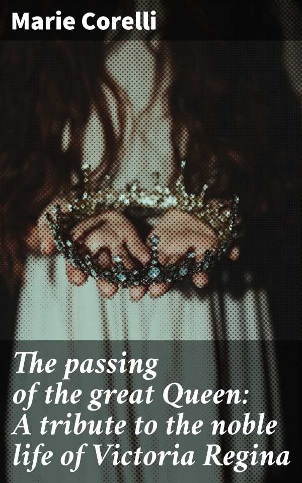 bw-the-passing-of-the-great-queen-a-tribute-to-the-noble-life-of-victoria-regina-good-press-4066339525870