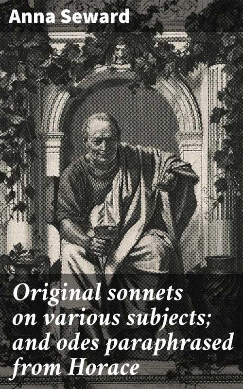 Original sonnets on various subjects and odes paraphrased from Horace