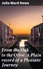 bw-from-the-oak-to-the-olive-a-plain-record-of-a-pleasant-journey-good-press-4057664608888