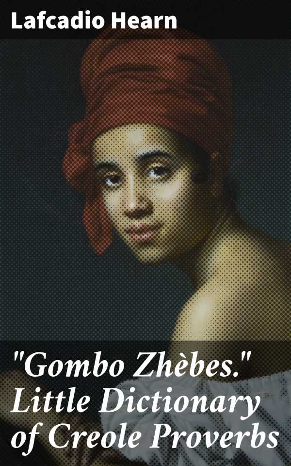 bw-quotgombo-zhegravebesquot-little-dictionary-of-creole-proverbs-good-press-4057664592361