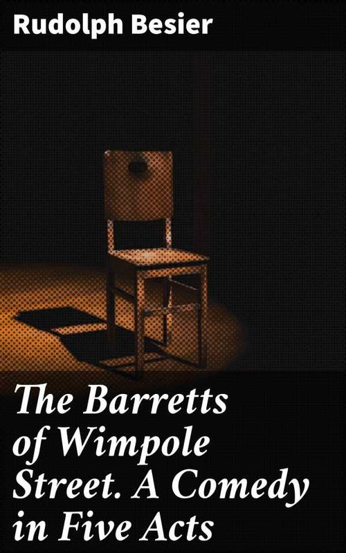 The Barretts of Wimpole Street A Comedy in Five Acts