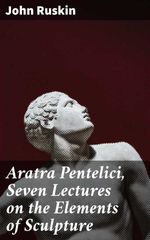 bw-aratra-pentelici-seven-lectures-on-the-elements-of-sculpture-good-press-4057664566805